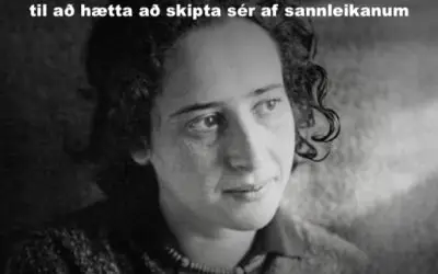 Síðasta varnarlína hugsunarinnar — Hannah Arendt og viðvörunin sem við gleymdum